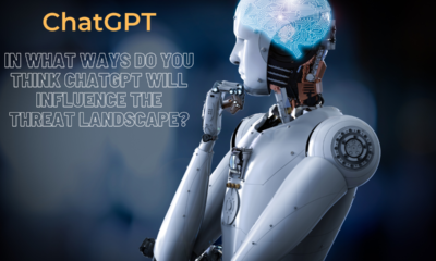 In what ways do you think ChatGPT will influence the threat landscape?