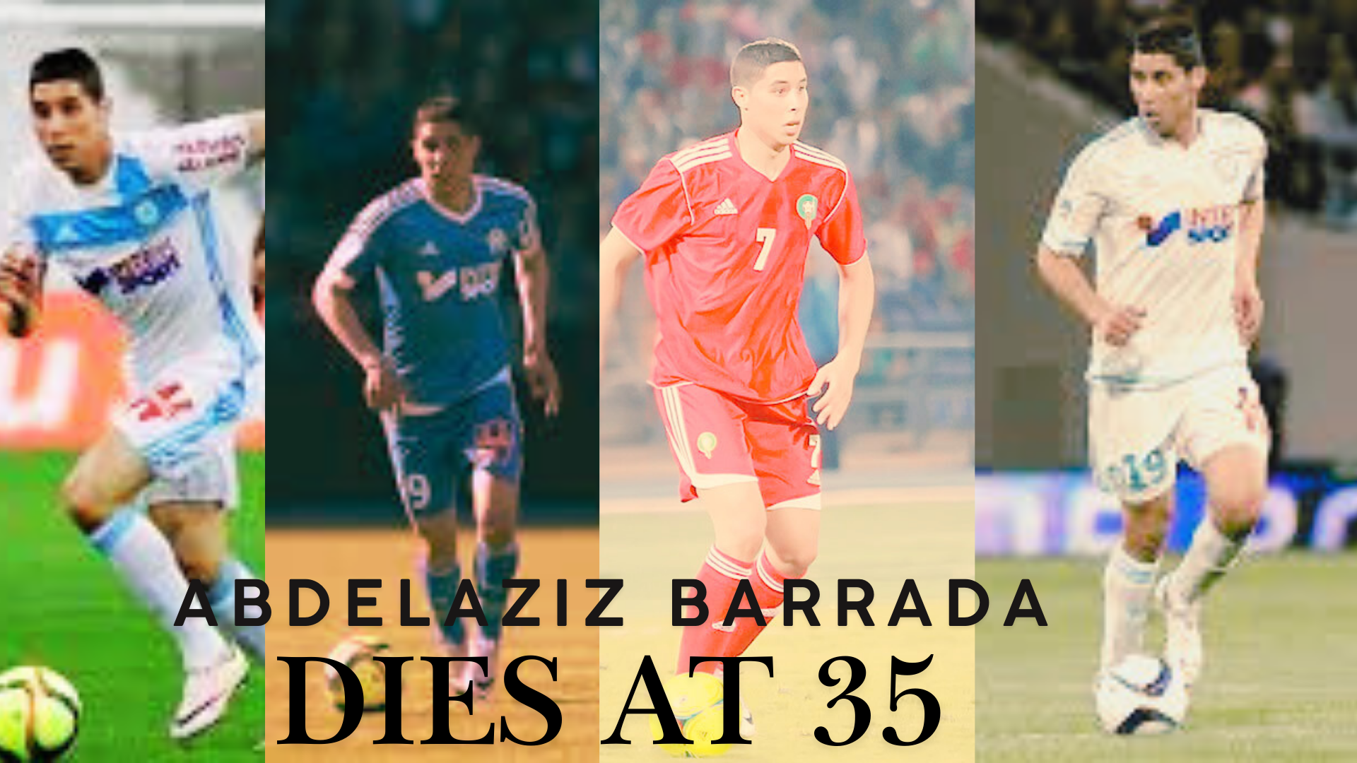 Former Moroccan International Abdelaziz Barrada Dies at 35 Former Moroccan International Abdelaziz Barrada Dies at 35