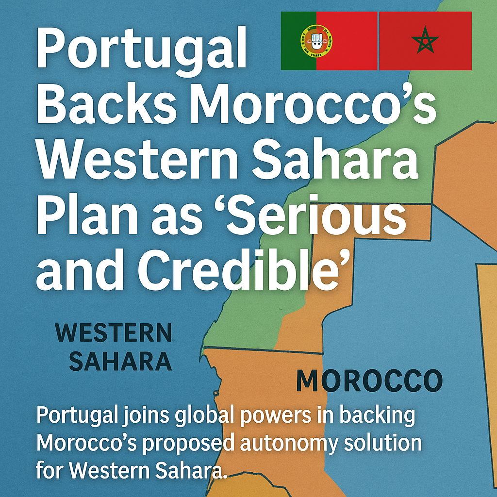 Western Sahara Breakthrough: Portugal Endorses Morocco’s Peace Initiative Western Sahara Breakthrough: Portugal Endorses Morocco’s Peace Initiative