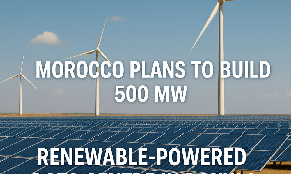 Morocco Unveils Ambitious Plan for 500 MW Renewable-Powered Data Centre in Dakhla